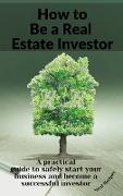 How to Be a Real Estate Investor: A practical guide with tips and secrets to make more profit and create a solid passive income
