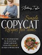 Simple Copycat Recipes For Teens: With 200 + Easy Recipes Selected From The Most Famous Restaurants. Delicious And Tasty Meals That Young Chef Can Pre