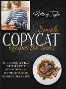 Simple Copycat Recipes For Teens: With 200 + Easy Recipes Selected From The Most Famous Restaurants. Delicious And Tasty Meals That Young Chef Can Pre