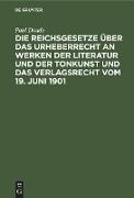 Die Reichsgesetze über das Urheberrecht an Werken der Literatur und der Tonkunst und das Verlagsrecht vom 19. Juni 1901