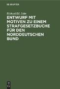Entwurf mit Motiven zu einem Strafgesetzbuche für den Norddeutschen Bund