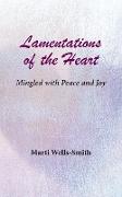 Lamentations of the Heart Mingled with Peace and Joy