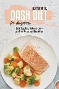 Dash Diet for Beginners: Quick, Easy, Tasty Recipes to Lower your Blood Pressure and Lose Weight