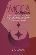 Wicca for Beginners: The Definitive Guide to Starting Rituals, Spells and Witchcraft, How to Become a Witch and Use Crystals, Herbs, Candle