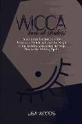 Wicca Book of Shadow: A Complete Guide on Traditions, Beliefs and Secrets About Plants, Oils and Herbs for Witchcraft Rituals, Spells and Ma