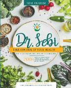 Dr. Sebi: Take Control of Your Health with Dr. Sebi Alkaline Diet, Herbs and Cure for Herpes. 200+ Mouth Watering Recipes to Eff