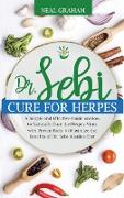 Dr. Sebi Cure for Herpes: A Simple and Effective Guide on How to Naturally Cure the Herpes Virus with Proven Facts to Maximize the Benefits of D