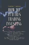 How to Futures Trading Investing: How to Manage Risk, FUTURES SPREAD TRADING, CANDLESTICKS, FUNDAMENTAL ANALYSIS, BITCOIN, ETHEREUM AND OTHER CRYPTOCU