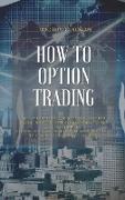 How to Option Trading: All Strategies For Selling Covered Calls, How To Determine When To Buy Calls And Puts. Step-By-Step Guideline You Need