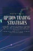 Option Trading Strategies: Learn BEST Trading Strategies, Monetary Leverage, Analyze Trends When Sell And Buy, Tip, And Tricks For Bull And Bear