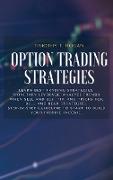 Option Trading Strategies: Learn BEST Trading Strategies, Monetary Leverage, Analyze Trends When Sell And Buy, Tip, And Tricks For Bull And Bear