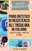 Piano Dietetico di Resistenza all'Insulina In italiano/ Insulin Resistance Diet Plan In Italian: Guida su Come Porre Fine al Diabete