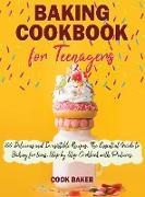 Baking Cookbook for Teenagers: 100 Delicious and Irresistible Recipes. The Essential Guide to Baking for teens. Step by Step Cookbook with Pictures