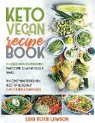 K E T O V E G A N R E C I P E B O O K: For a Successfull Keto-Vegan Diet Simple 30 Minutes Low Carb Recipes 10 Ingredients Wholesome Yummy Cookbook on
