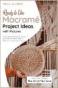 Ready-to-Use Macramé Project Ideas with Pictures: From-Beginner-to-Expert Guide to Create Incredible Patterns Ready for You in Just 3 Days