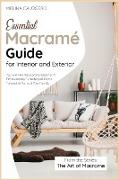 Essential Macramé Guide for Interior and Exterior: You Will Find the Starting Ideas for A Revolutionary Furnishing of Home Tailored to You and Your Fa