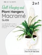 Wall Hanging and Plant Hangers Macrame Guide [2 Books in 1]: A Complete Step by Step Tutorial to Create Modern Patterns and Creative Ideas to Make you