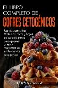 El Libro Completo de Gofres Cetogénicos: Recetas de gofres fáciles de hacer y bajos en carbohidratos para quemar grasa y mantener un estilo de vida ce