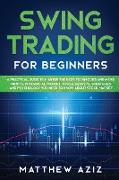 Swing Trading for Beginners: A Guide to Master the Best Techniques to Start Making Profits Investing in Financial Market. Tools, Secrets, Strategie