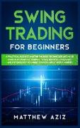 Swing Trading for Beginners: A Guide to Master the Best Techniques to Start Making Profits Investing in Financial Market. Tools, Secrets, Strategie