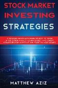 Stock Market Investing Strategies: A Detailed Beginner's Guide on How to Trade in the Stock Market. Learn Secret Investment Strategies for Investing a