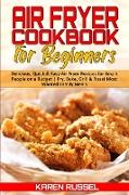 Air Fryer Cookbook for Beginners: Delicious, Quick & Easy Air Fryer Recipes for Smart People on a Budget. Fry, Bake, Grill & Roast Most Wanted Family