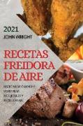 RECETAS FREIDORA DE AIRE 2021 (AIR FRYER RECIPES SPANISH EDITION)