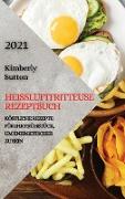 HEIßLUFTFRITTEUSE REZEPTBUCH 2021 (GERMAN VERSION OF AIR FRYER RECIPES 2021)