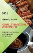 HEIßLUFTFRITTEUSE REZEPTBUCH 2021 (GERMAN VERSION OF AIR FRYER RECIPES 2021)
