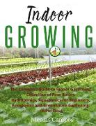 Indoor Growing: The Complete Guide to Indoor Gardening. Collection of Four Books: Hydroponics, Aquaponics for Beginners, Aeroponics an