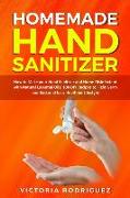 Homemade Hand Sanitizer: How to Make your Hand Sanitizer and Home Disinfectant with Natural Essential Oils. 100 Recipes DIY to Fight Germ and B