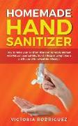 Homemade Hand Sanitizer: How to Make your Hand Sanitizer and Home Disinfectant with Natural Essential Oils. 100 Recipes DIY to Fight Germ and B