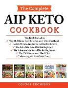 The Complete AIP Keto Cookbook: Includes: The Anti-Inflammatory Diet, The Autoimmune Diet, The Science of the Keto Diet, The Art of the Keto Diet, The