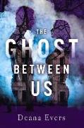 The Ghost Between Us: Volume 1