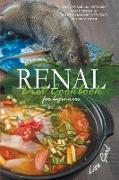 Renal Diet Cookbook for Beginners: Easy, Low-Sodium, Potassium, and Phosphorus Recipes to Manage Every Stage of Kidney Disease