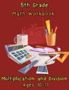 5th Grade Math Workbook - Multiplication and Division - Ages 10-11: Daily Math Workbook Exercises, Multiplication Worksheets and Division Worksheets f