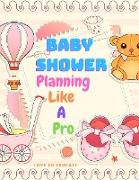 Baby Shower Planning Like A Pro - An Amazing Step-by-Step Guide on How to Plan and Host the Perfect Baby Shower