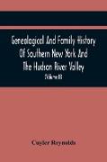 Genealogical And Family History Of Southern New York And The Hudson River Valley, A Record Of The Achievements Of Her People In The Making Of A Commonwealth And The Building Of A Nation (Volume Ii)