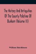 The History And Antiquities Of The County Palatine Of Durham (Volume Iii)