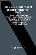 The Church Historians Of England (Volume Iv) Part I, Containing The Chronicles Of John And Eichaed Of Hexham The Chronicle Of Holyrood. The Chronicle Of Melrose. Jordan Fantosme S Chronicle. Documents Respecting Canterbury And Winchester