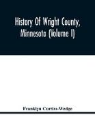 History Of Wright County, Minnesota (Volume I)