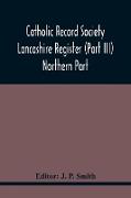 Catholic Record Society Lancashire Register (Part Iii) Northern Part