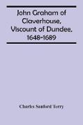 John Graham Of Claverhouse, Viscount Of Dundee, 1648-1689