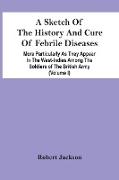 A Sketch Of The History And Cure Of Febrile Diseases