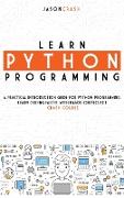 Learn Python Programming: A Practical Introduction Guide for Python Programming. Learn Coding Faster with Hands-On Project. Crash Course