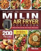 The Effortless MILIN Air Fryer Cookbook: 200 Fast & Flavorful Air Fryer Recipes That Will Make Your Life Easier
