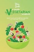 A Simple Vegetarian Cookbook: Quick And Easy Everyday Recipes That Anyone Can Cook