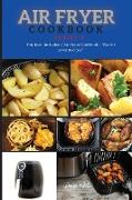 AIR FRYER COOKBOOK series3: This Book Includes: Air Fryer Cookbook + The Air Fryer Recipes