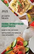 HEIßLUFTFRITTEUSE REZEPTBUCH 2021 (GERMAN EDITION OF AIR FRYER RECIPES 2021)