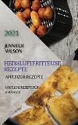 HEIßLUFTFRITTEUSE REZEPTBUCH 2021 (GERMAN EDITION OF AIR FRYER RECIPES 2021)